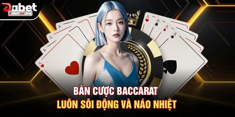 Bàn cược Baccarat luôn sôi động và náo nhiệt