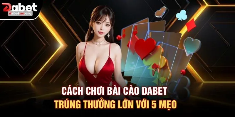 Cách Chơi Bài Cào DABET Trúng Thưởng Lớn Với 5 Mẹo