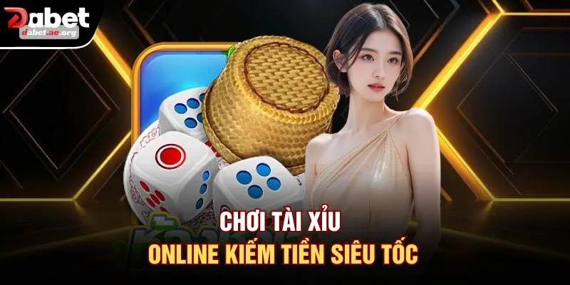 Chơi tài xỉu online kiếm tiền siêu tốc