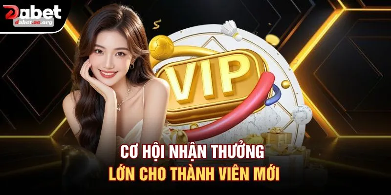 Cơ hội nhận thưởng lớn cho thành viên mới