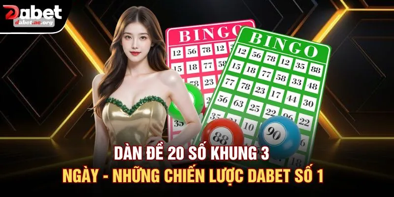 Dàn Đề 20 Số Khung 3 Ngày - Những Chiến Lược DABET Số 1