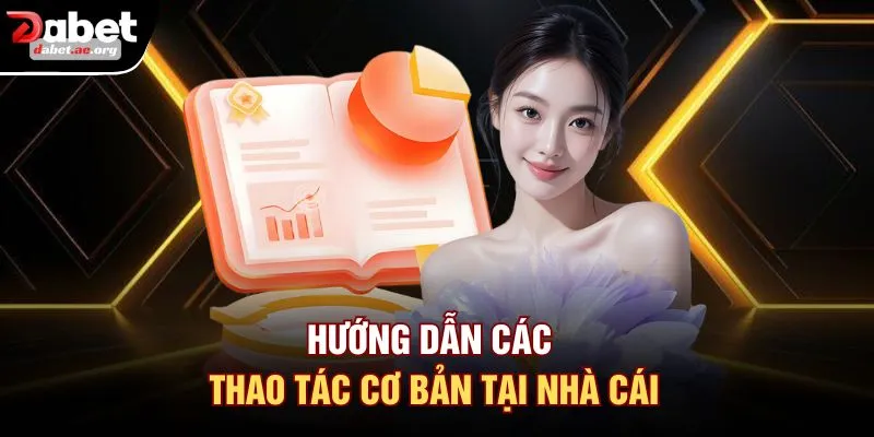 Hướng dẫn các thao tác cơ bản tại nhà cái