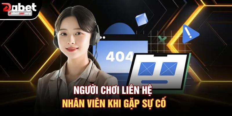 Người chơi liên hệ nhân viên khi gặp sự cố