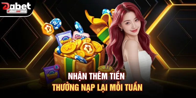 Nhận thêm tiền thưởng nạp lại mỗi tuần