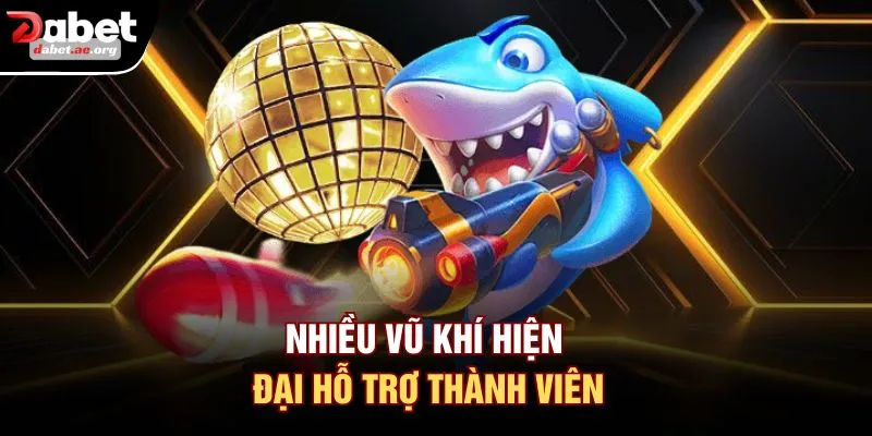 Nhiều vũ khí hiện đại hỗ trợ thành viên