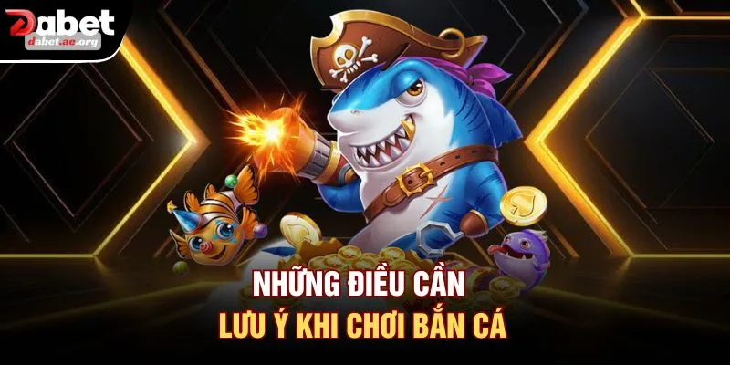 Những điều cần lưu ý khi chơi bắn cá