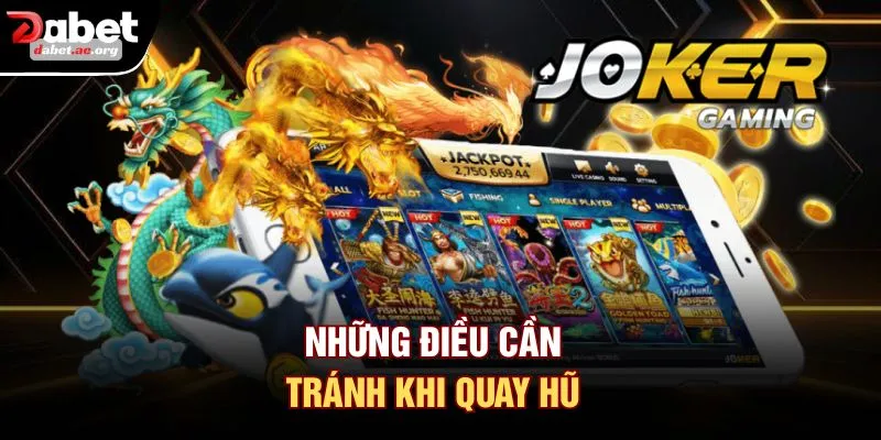 Những điều cần tránh khi quay hũ