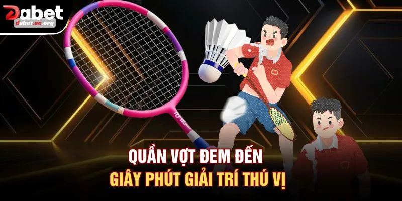 Quần vợt đem đến giây phút giải trí thú vị