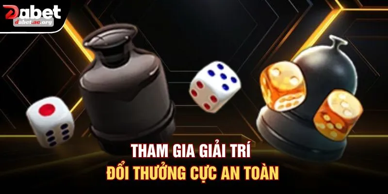Tham gia giải trí đổi thưởng cực an toàn