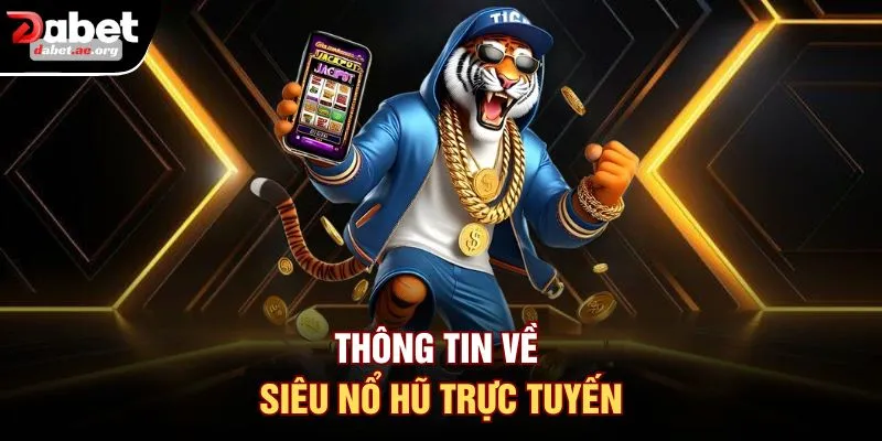 Thông tin về siêu nổ hũ trực tuyến