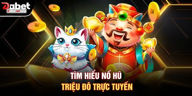 Tìm hiểu nổ hũ triệu đô trực tuyến