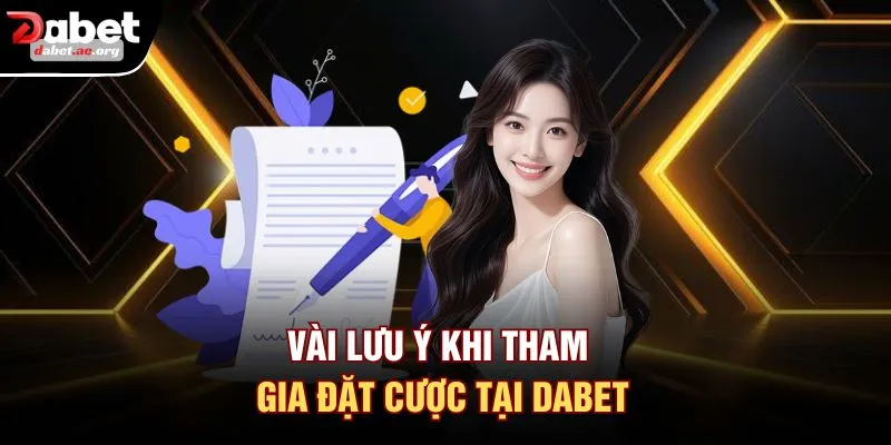 Vài lưu ý khi tham gia đặt cược tại DABET
